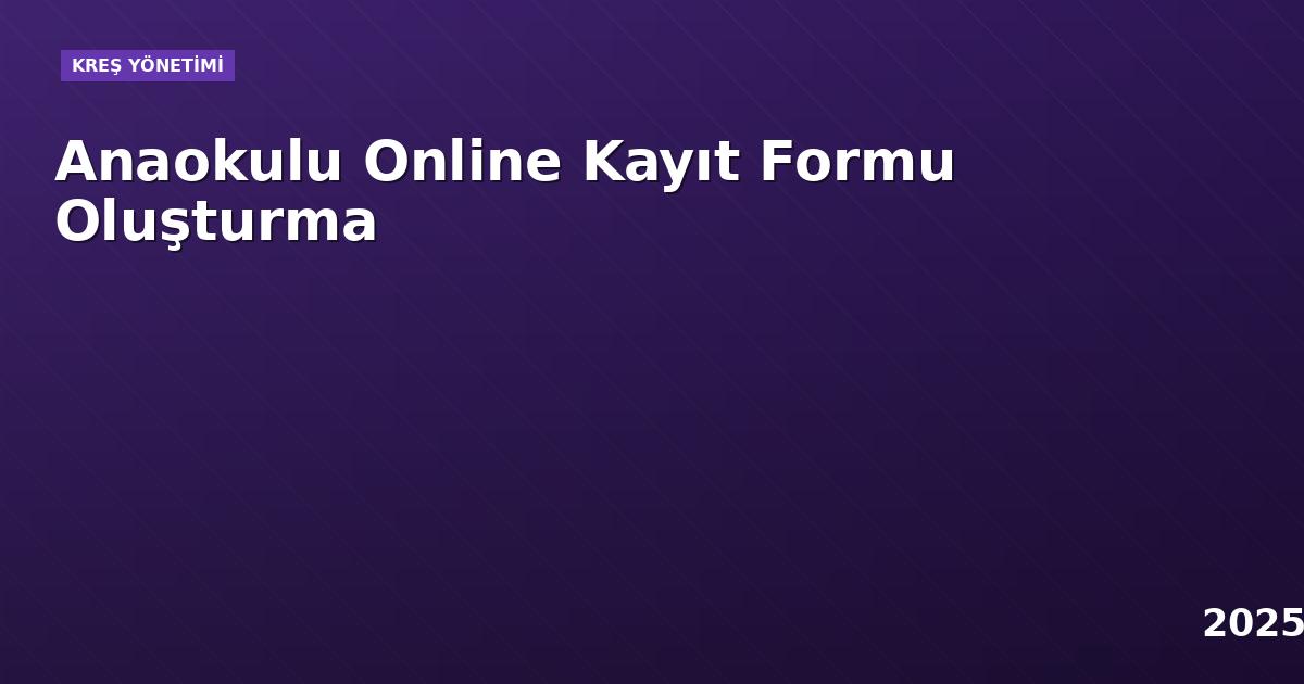 Anaokulu Online Kayıt Formu Oluşturma