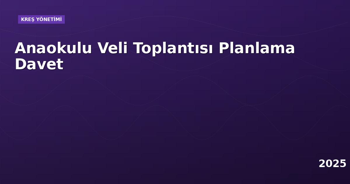Anaokulu Veli Toplantısı Planlama Davet