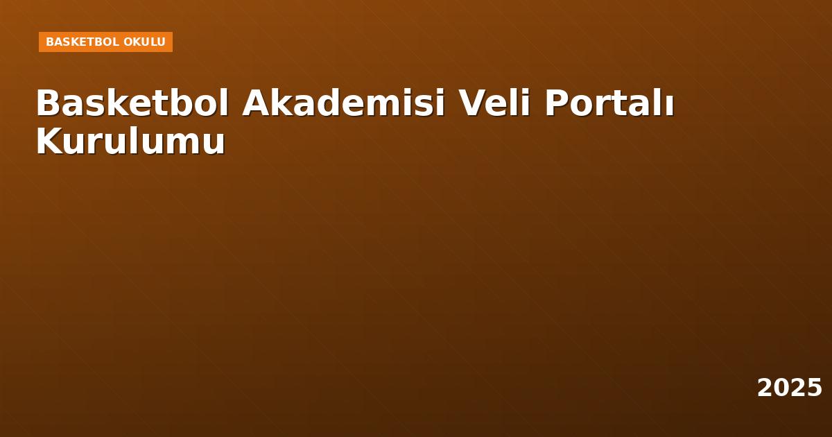 Basketbol Akademisi Veli Portalı Kurulumu