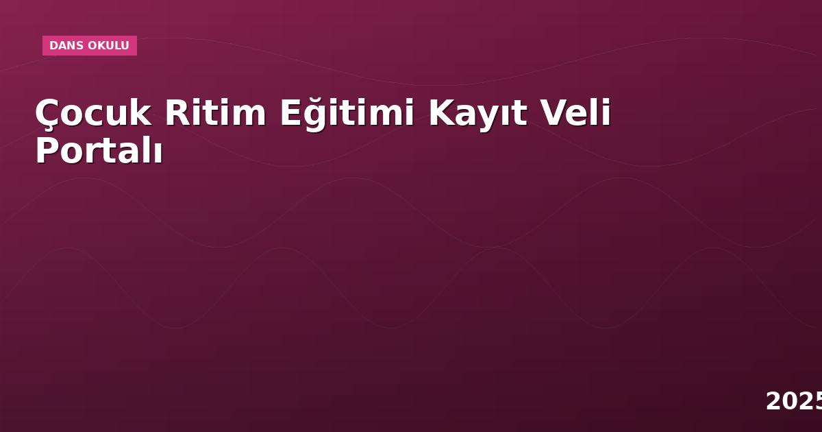Çocuk Ritim Eğitimi Kayıt Veli Portalı