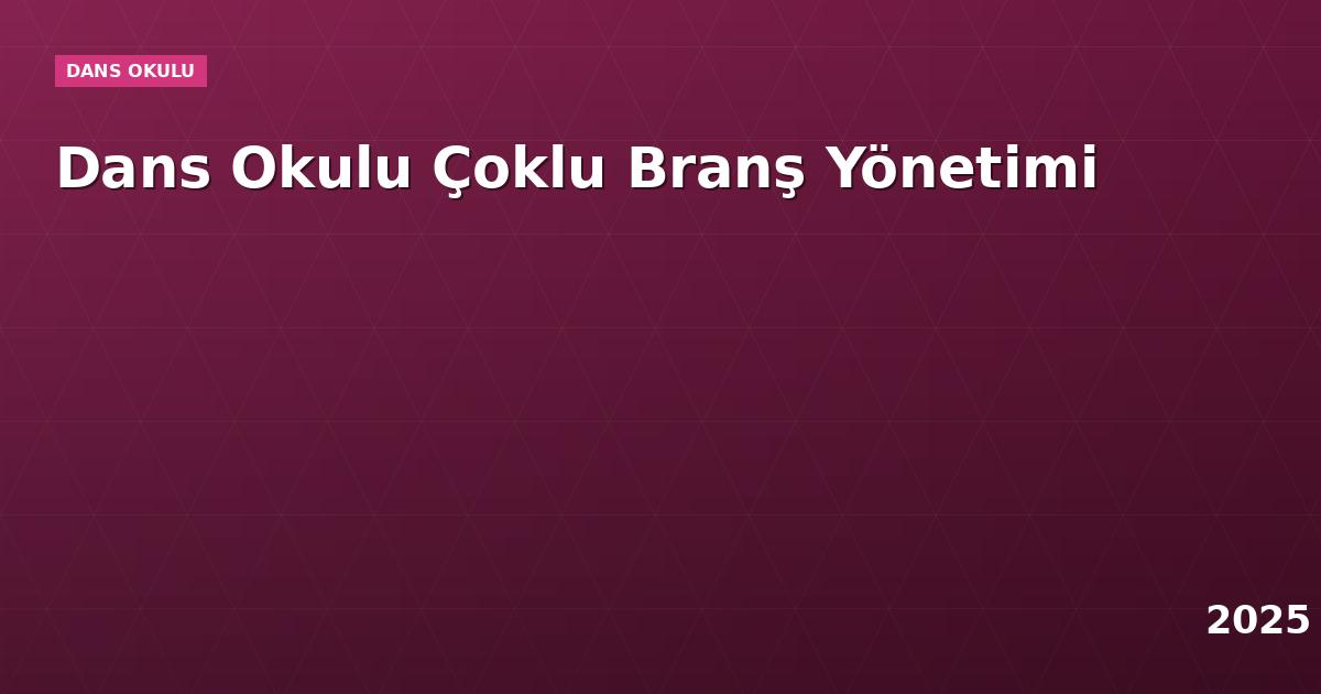 Dans Okulu Çoklu Branş Yönetimi