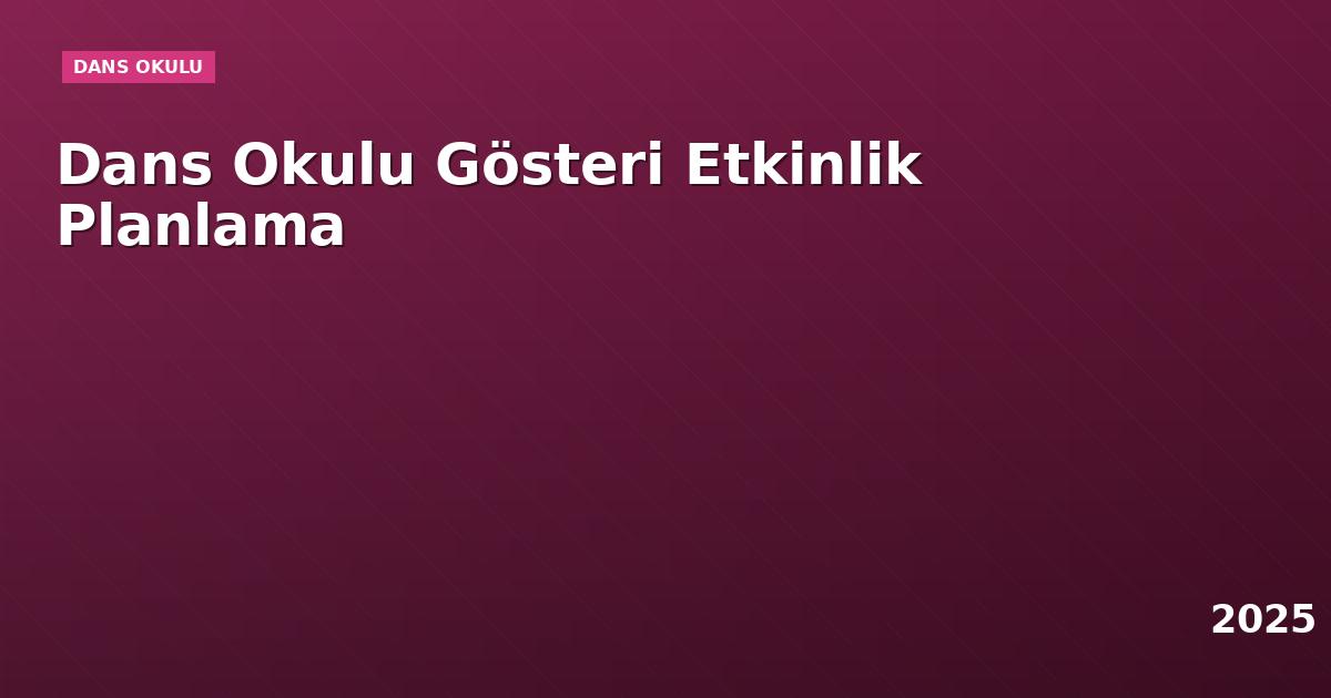 Dans Okulu Gösteri Etkinlik Planlama