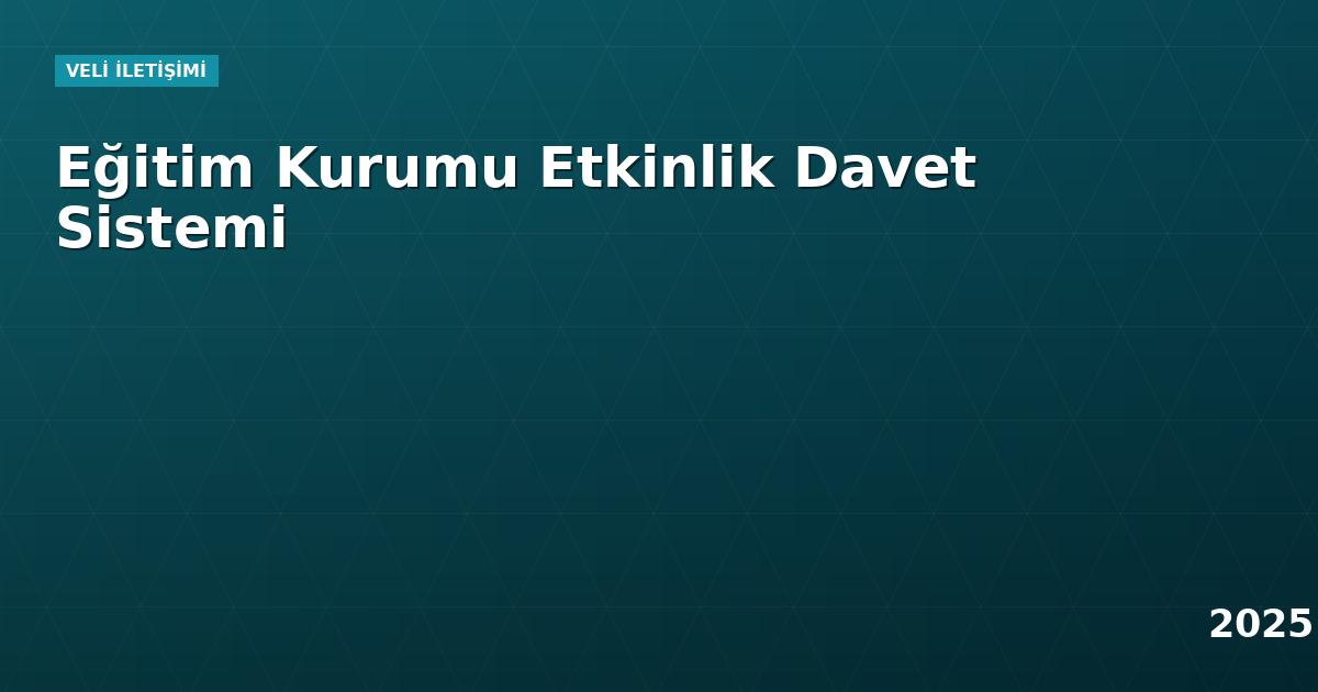 Eğitim Kurumu Etkinlik Davet Sistemi