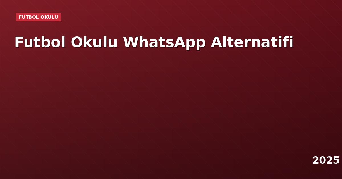 Futbol Okulu WhatsApp Alternatifi