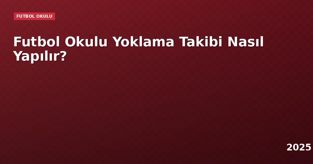 Futbol Okulu Yoklama Takibi Nasıl Yapılır?