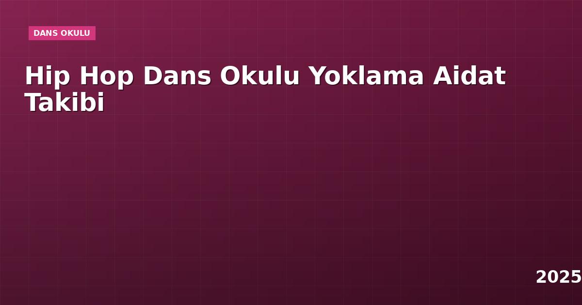 Hip Hop Dans Okulu Yoklama Aidat Takibi
