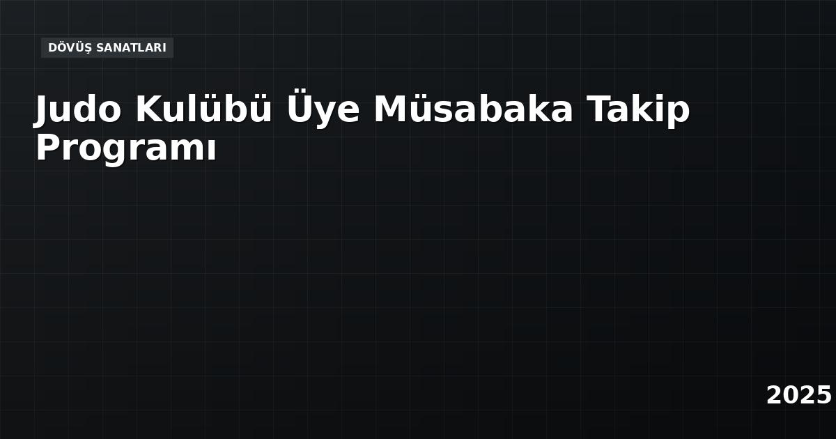 Judo Kulübü Üye Müsabaka Takip Programı