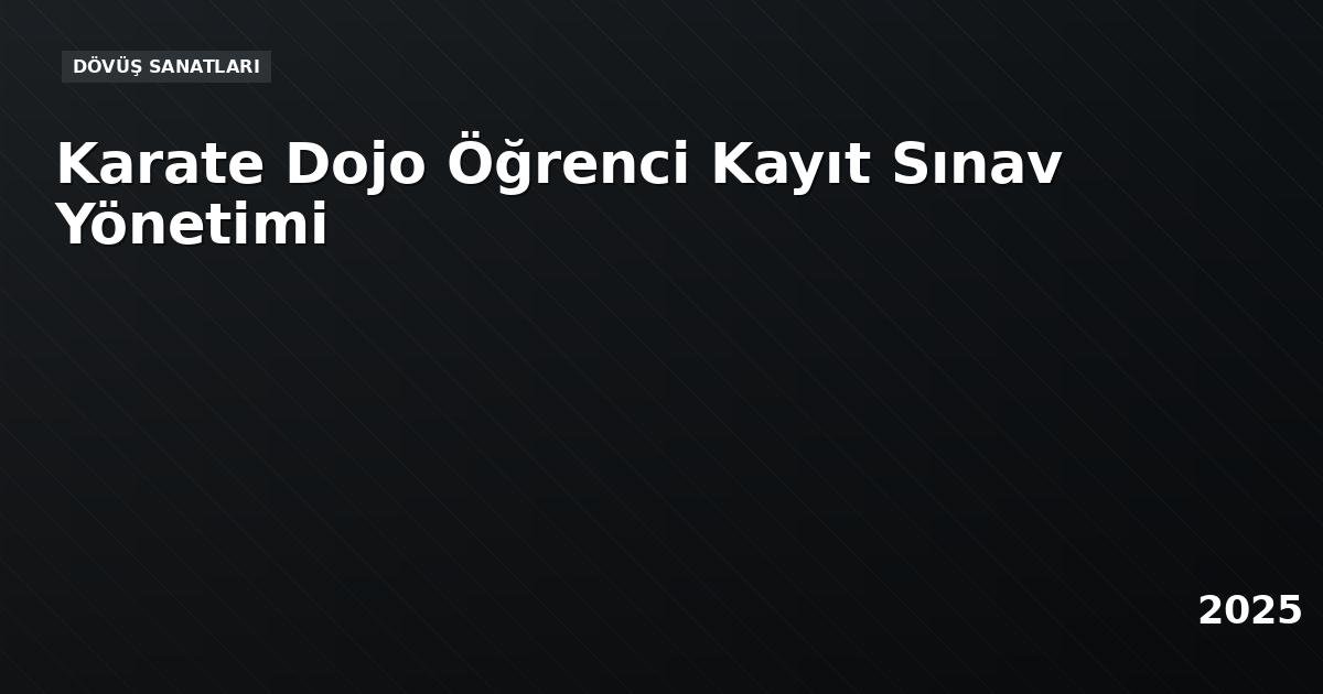 Karate Dojo Öğrenci Kayıt Sınav Yönetimi