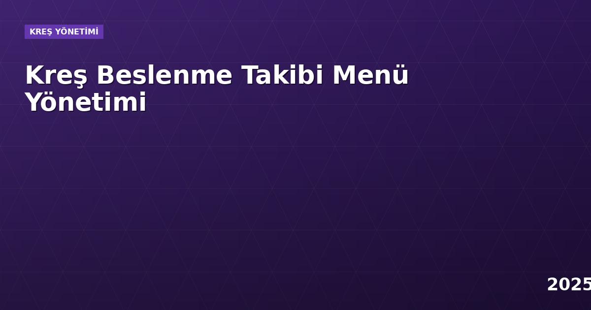 Kreş Beslenme Takibi Menü Yönetimi