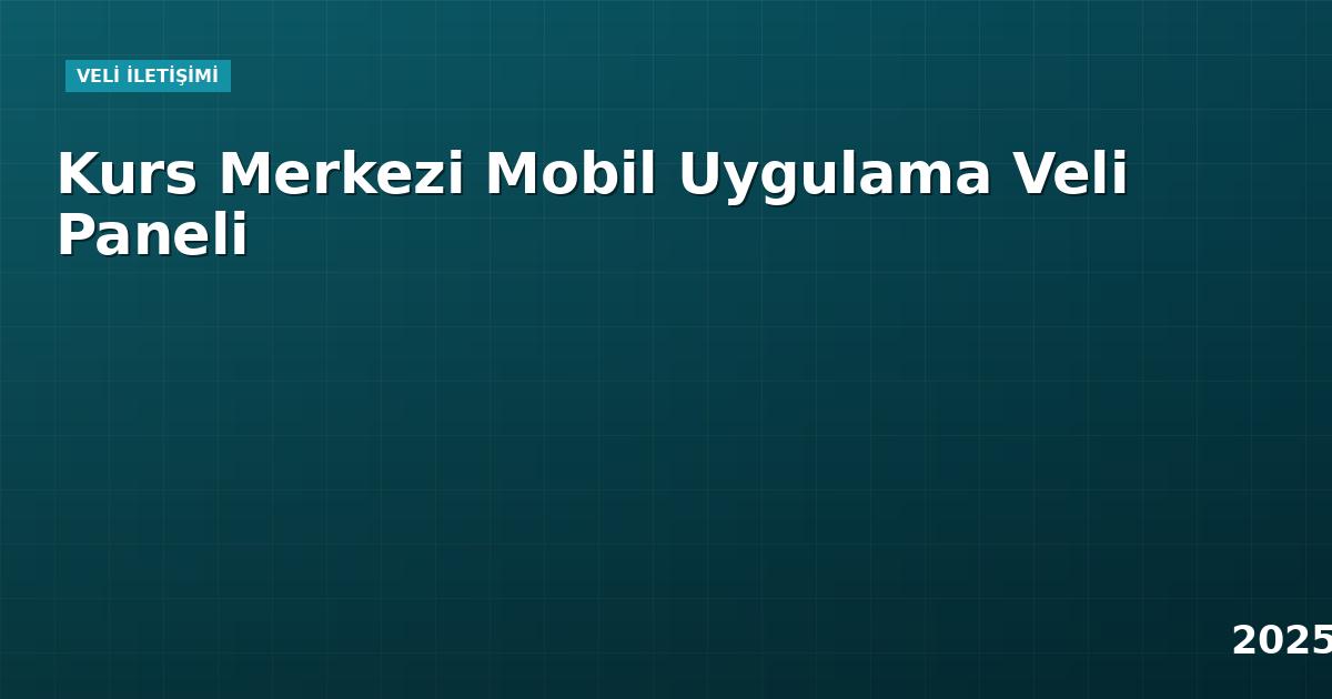 Kurs Merkezi Mobil Uygulama Veli Paneli