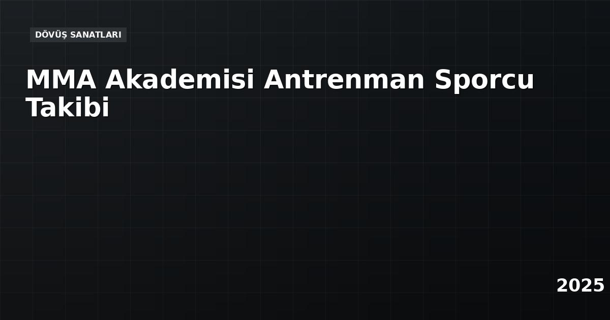 MMA Akademisi Antrenman Sporcu Takibi
