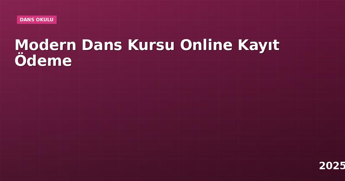 Modern Dans Kursu Online Kayıt Ödeme