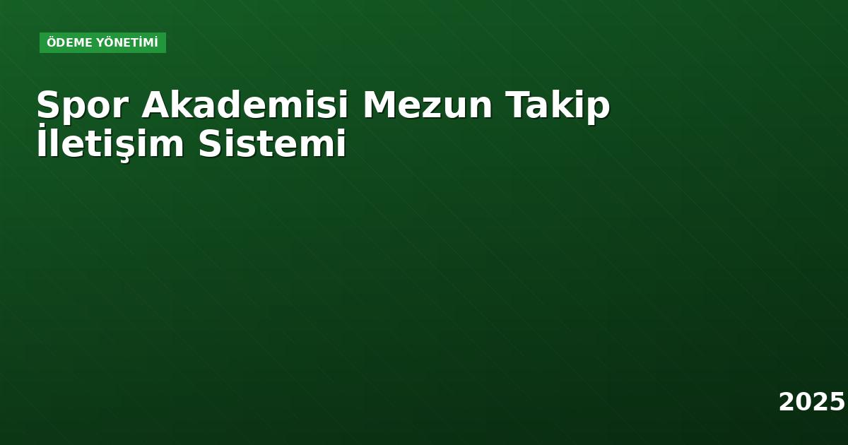 Spor Akademisi Mezun Takip İletişim Sistemi