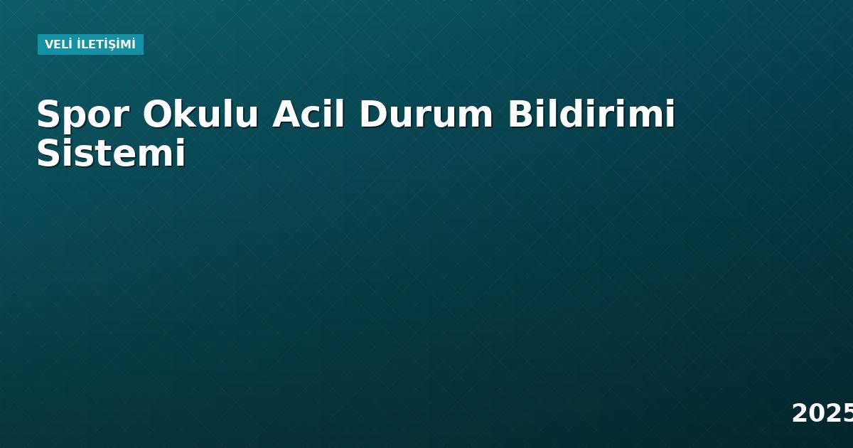 Spor Okulu Acil Durum Bildirimi Sistemi