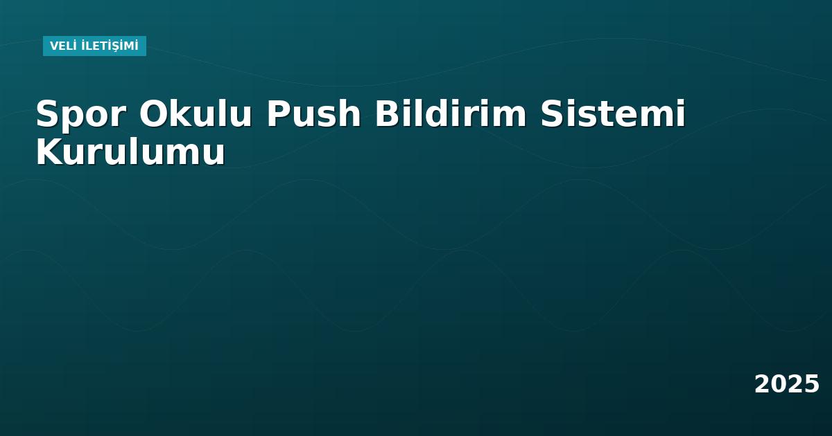 Spor Okulu Push Bildirim Sistemi Kurulumu