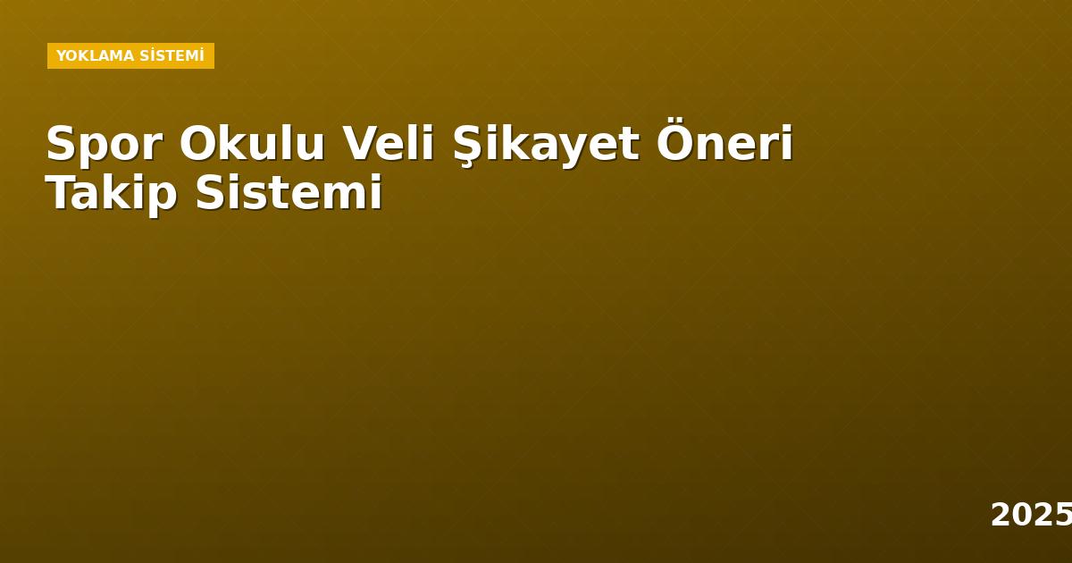 Spor Okulu Veli Şikayet Öneri Takip Sistemi