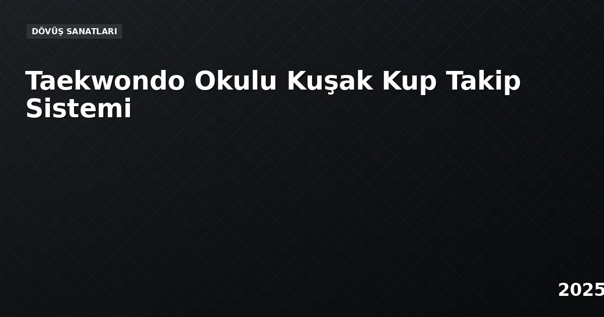 Taekwondo Okulu Kuşak Kup Takip Sistemi