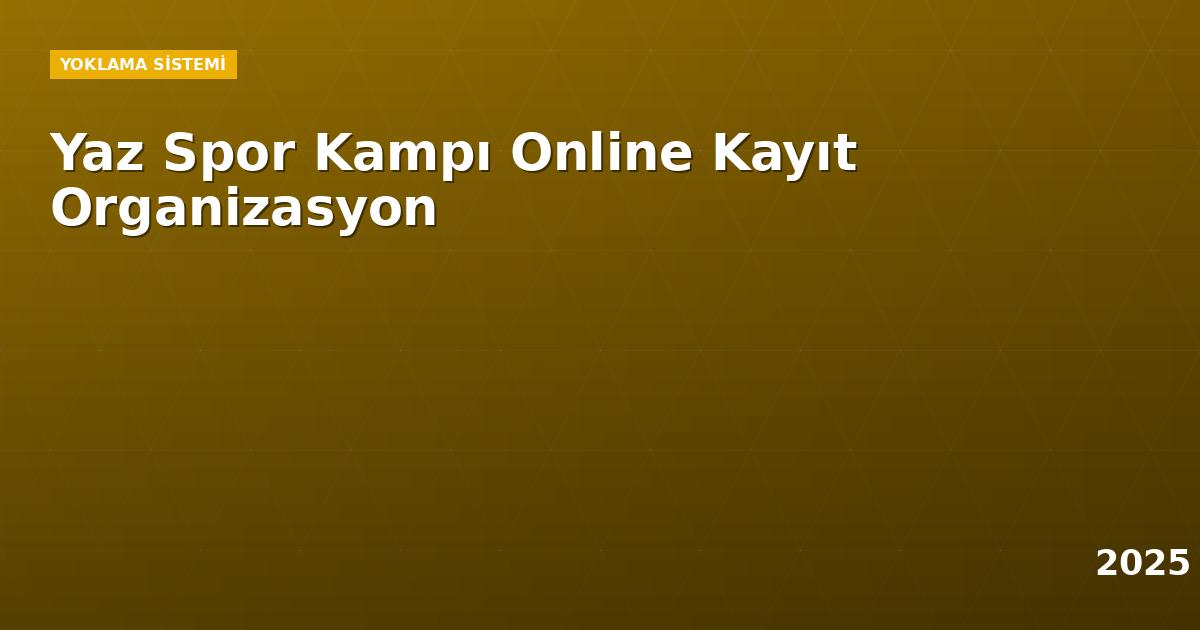 Yaz Spor Kampı Online Kayıt Organizasyon