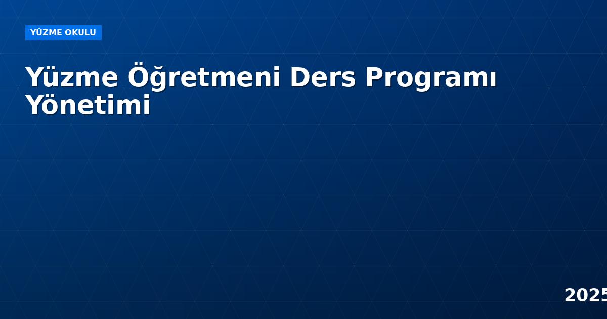 Yüzme Öğretmeni Ders Programı Yönetimi