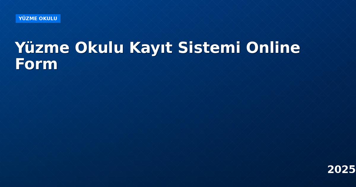 Yüzme Okulu Kayıt Sistemi Online Form